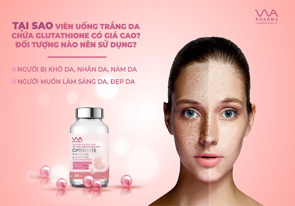 Tại sao viên uống trắng da chứa glutathione có giá cao? Đối tượng nào nên sử dụng?